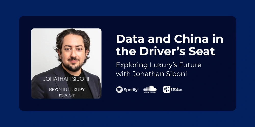 Data and China in the Driver’s Seat: Exploring Luxury’s Future with Jonathan Siboni